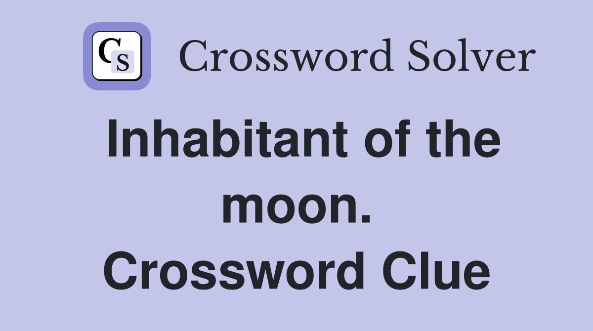 Inhabitant of the moon. Crossword Clue