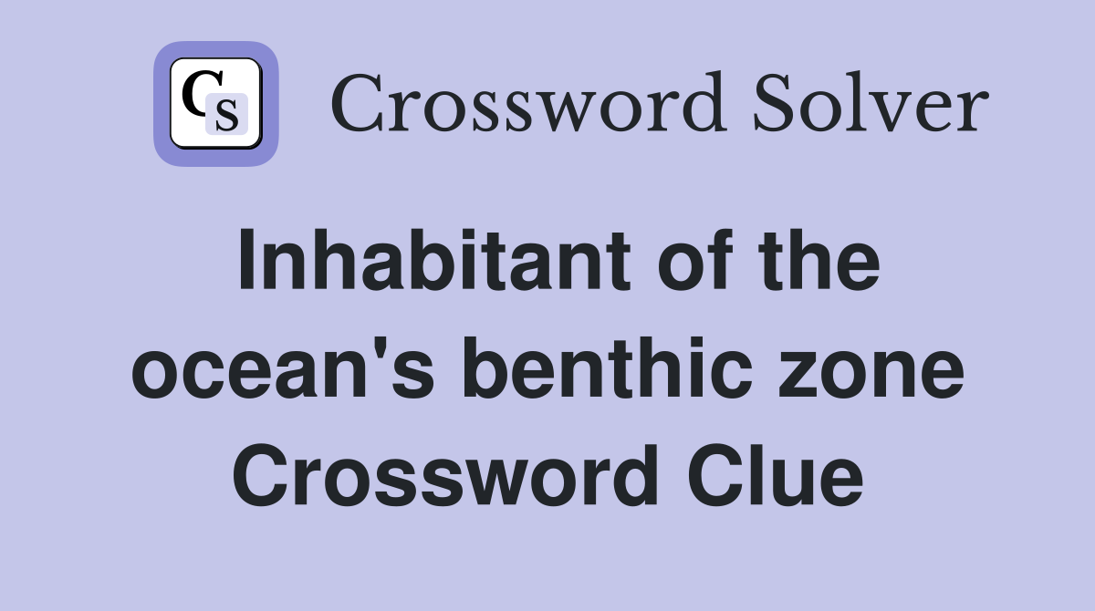 Inhabitant of the ocean's benthic zone Crossword Clue