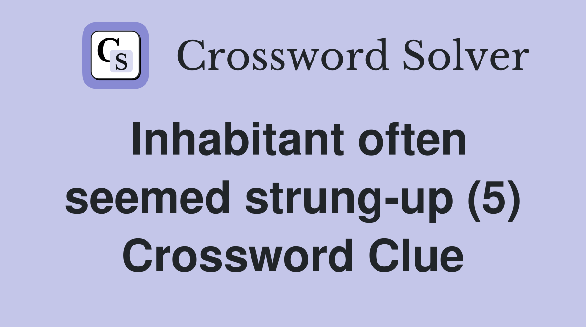 Inhabitant often seemed strung-up (5) Crossword Clue