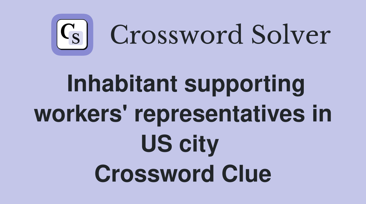Inhabitant supporting workers' representatives in US city  Crossword Clue