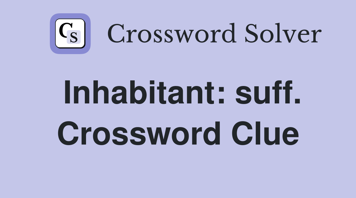 Inhabitant: suff. Crossword Clue