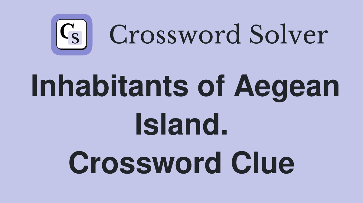 Inhabitants of Aegean Island. Crossword Clue