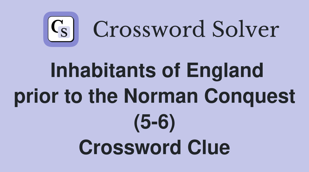 Inhabitants of England prior to the Norman Conquest (5-6) Crossword Clue
