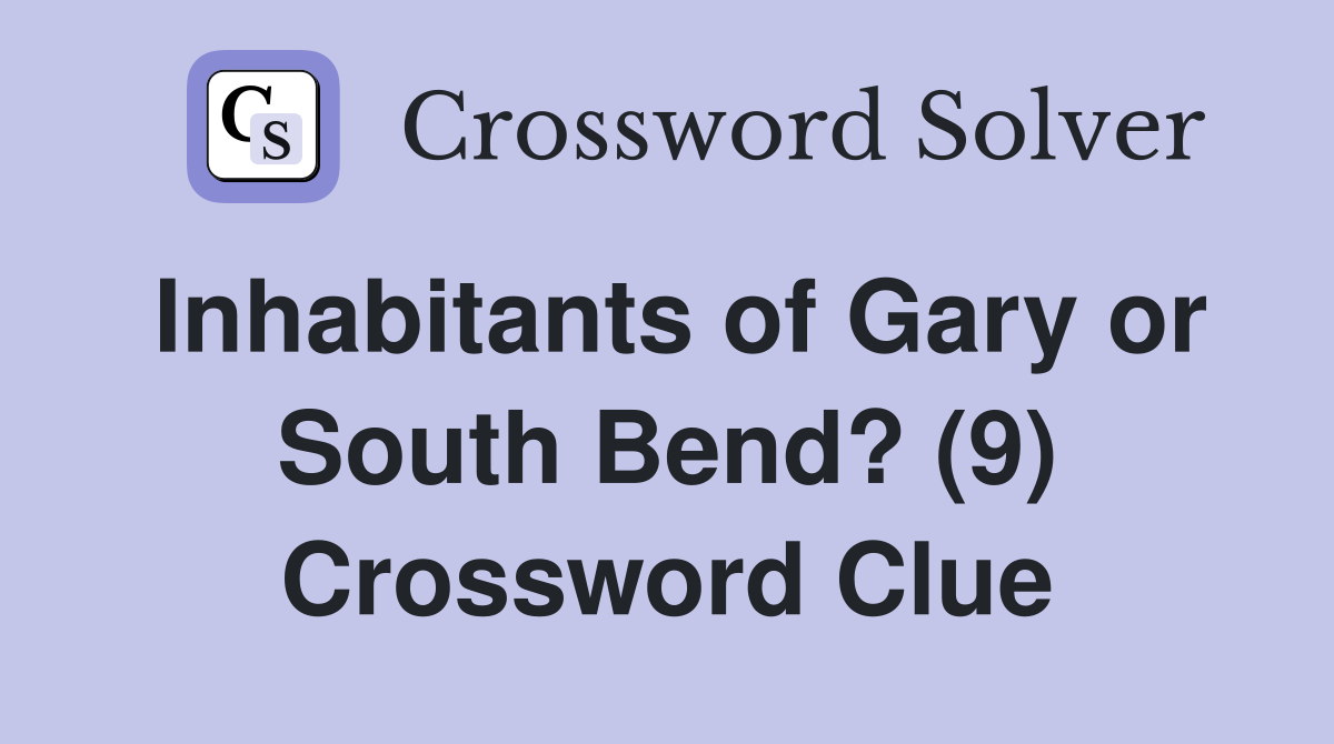 Inhabitants of Gary or South Bend? (9) Crossword Clue