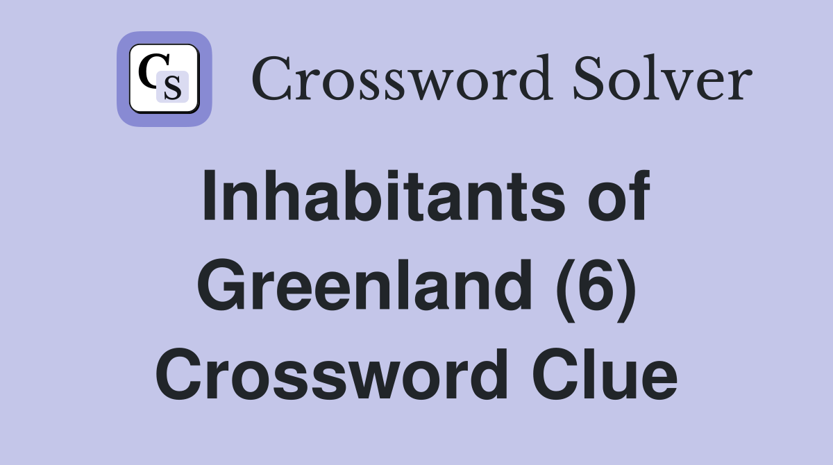 Inhabitants of Greenland (6) Crossword Clue