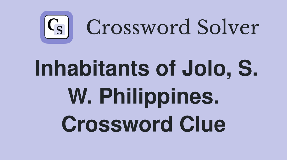 Inhabitants of Jolo, S. W. Philippines. Crossword Clue