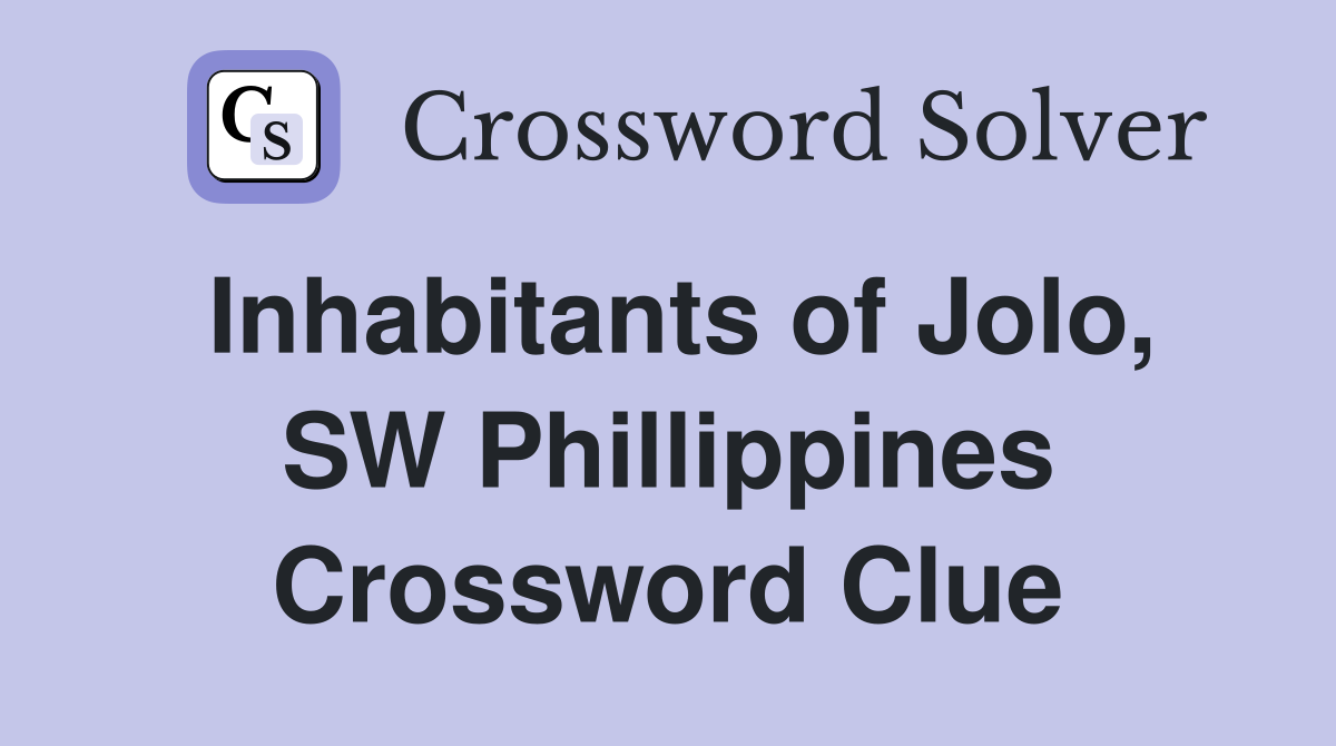 Inhabitants of Jolo, SW Phillippines Crossword Clue