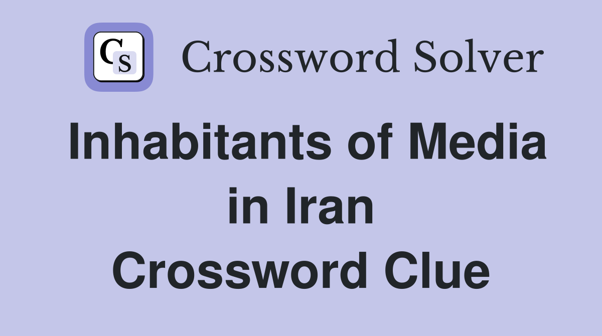 Inhabitants of Media in Iran Crossword Clue