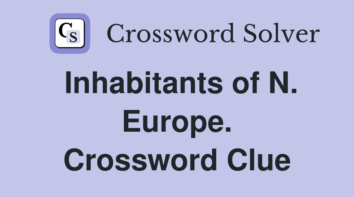 Inhabitants of N. Europe. Crossword Clue