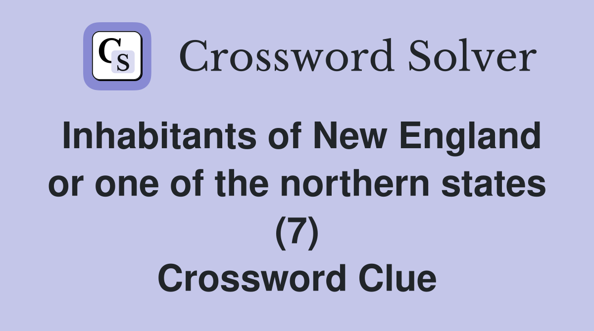 Inhabitants of New England or one of the northern states (7) Crossword Clue