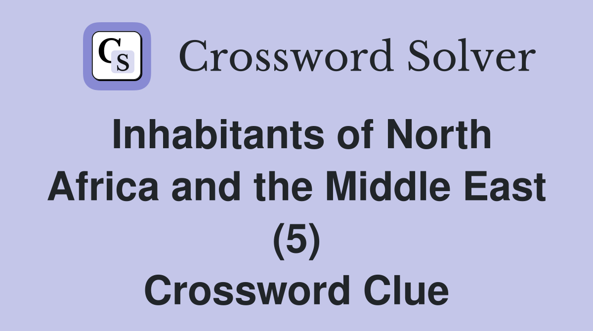 Inhabitants of North Africa and the Middle East (5) Crossword Clue