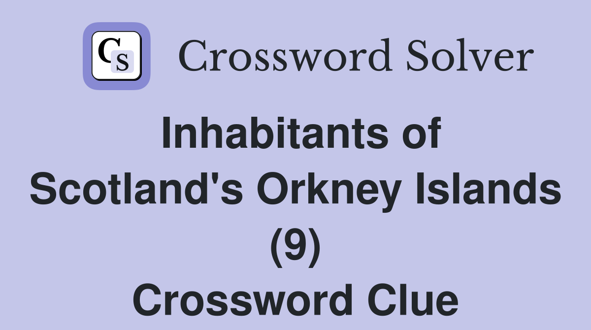 Inhabitants of Scotland's Orkney Islands (9) Crossword Clue