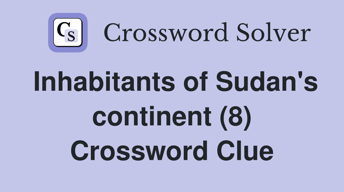 Inhabitants of Sudan's continent (8) Crossword Clue