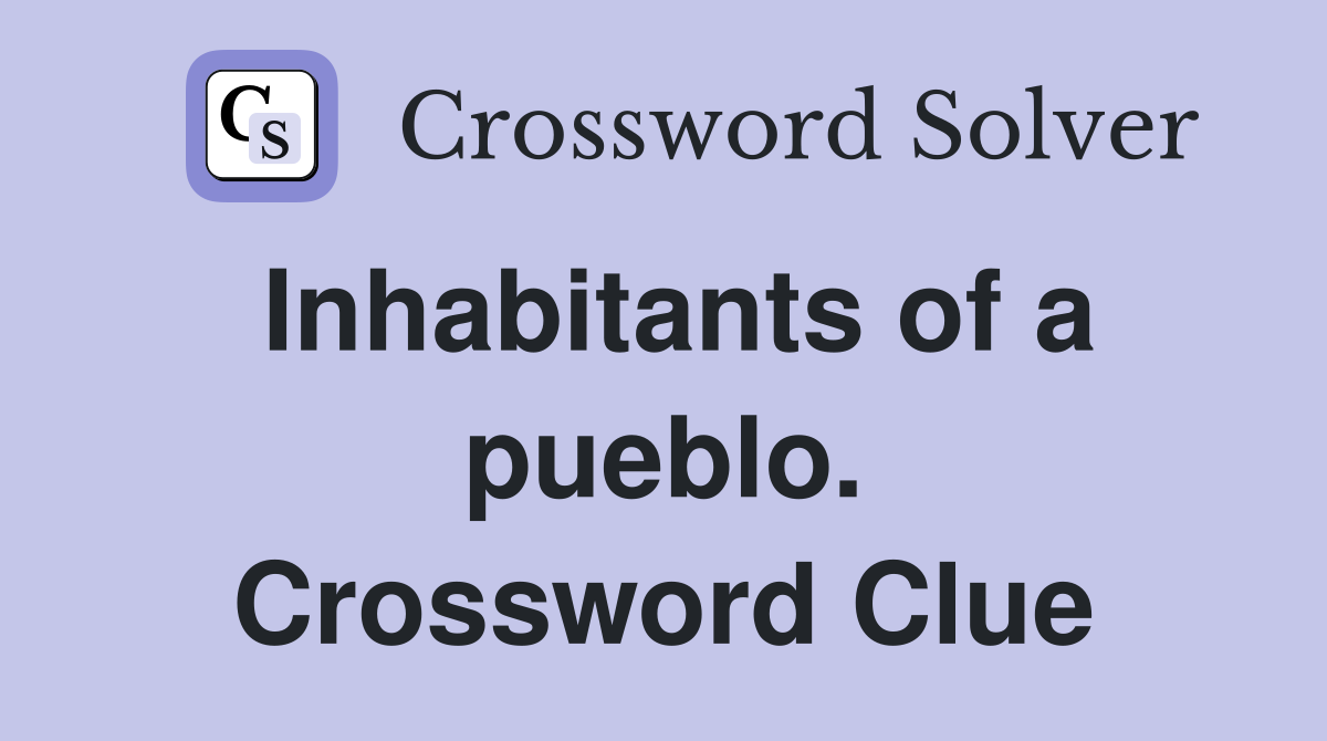 Inhabitants of a pueblo. Crossword Clue