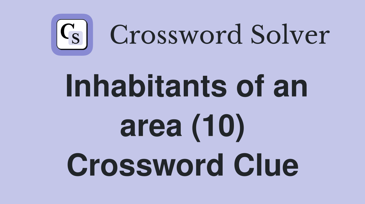 Inhabitants of an area (10) Crossword Clue