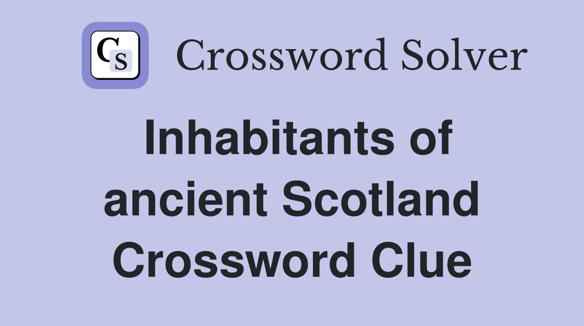 Inhabitants of ancient Scotland Crossword Clue
