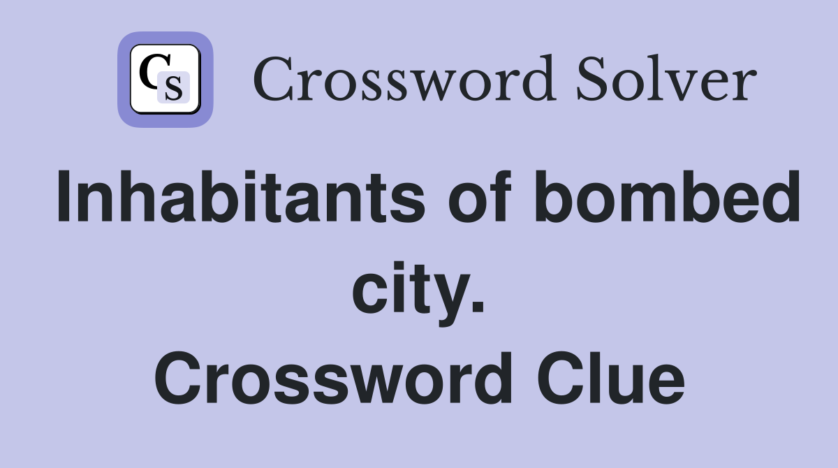 Inhabitants of bombed city. Crossword Clue