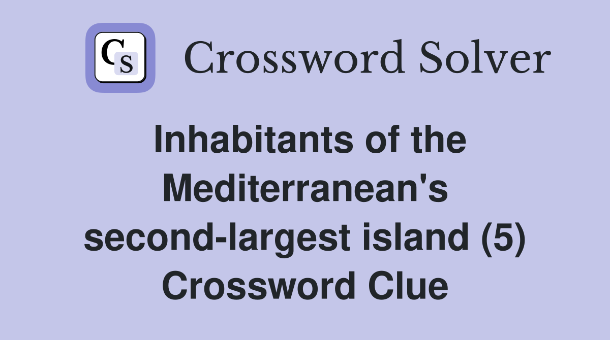 Inhabitants of the Mediterranean's second-largest island (5) Crossword Clue