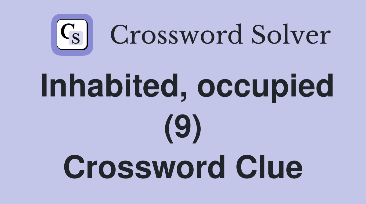 Inhabited, occupied (9) Crossword Clue