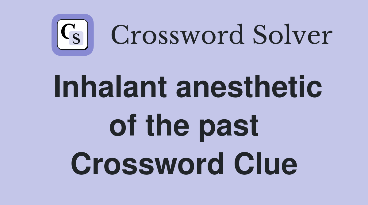 Inhalant anesthetic of the past Crossword Clue