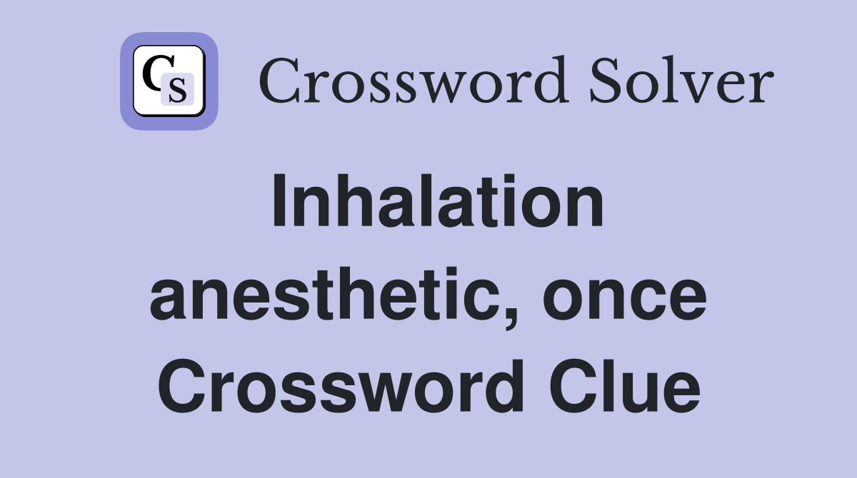 Inhalation anesthetic, once Crossword Clue