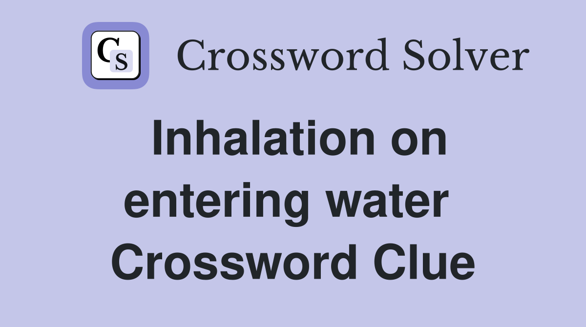 Inhalation on entering water  Crossword Clue