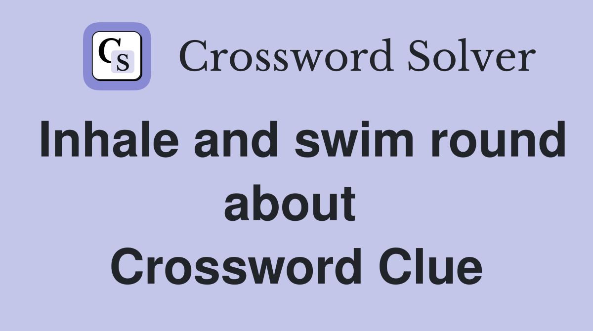 Inhale and swim round about  Crossword Clue