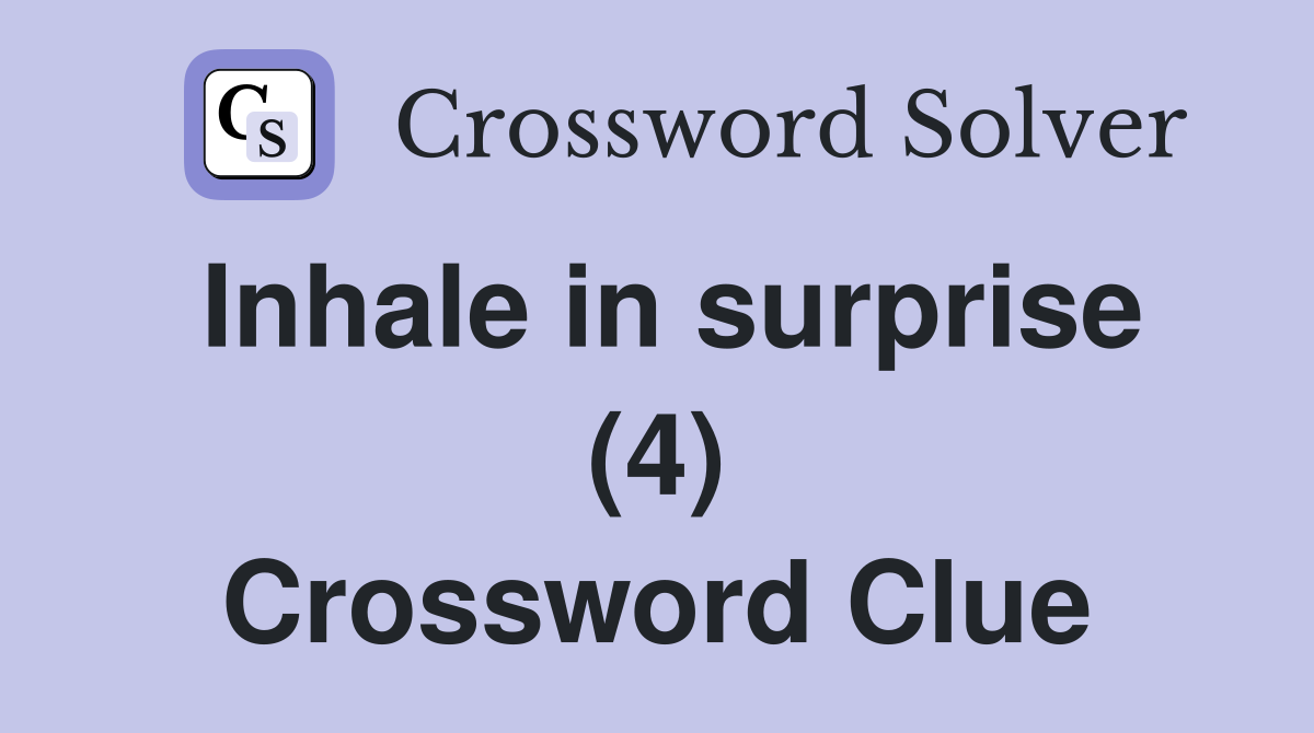 Inhale in surprise (4) Crossword Clue