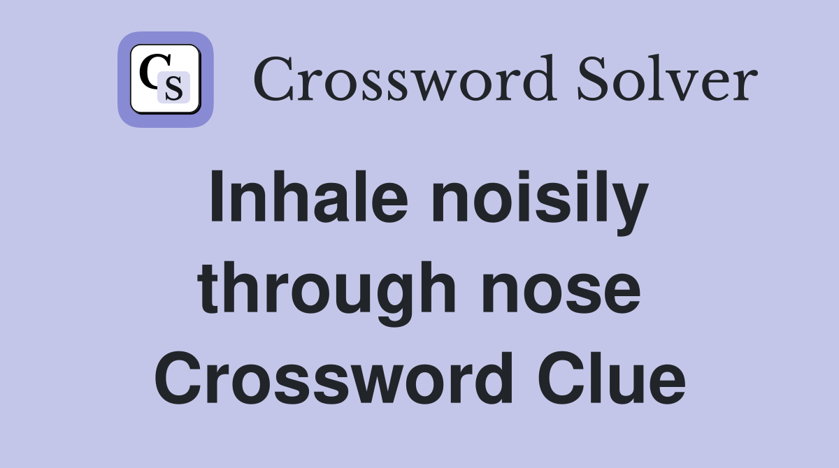 Inhale noisily through nose Crossword Clue