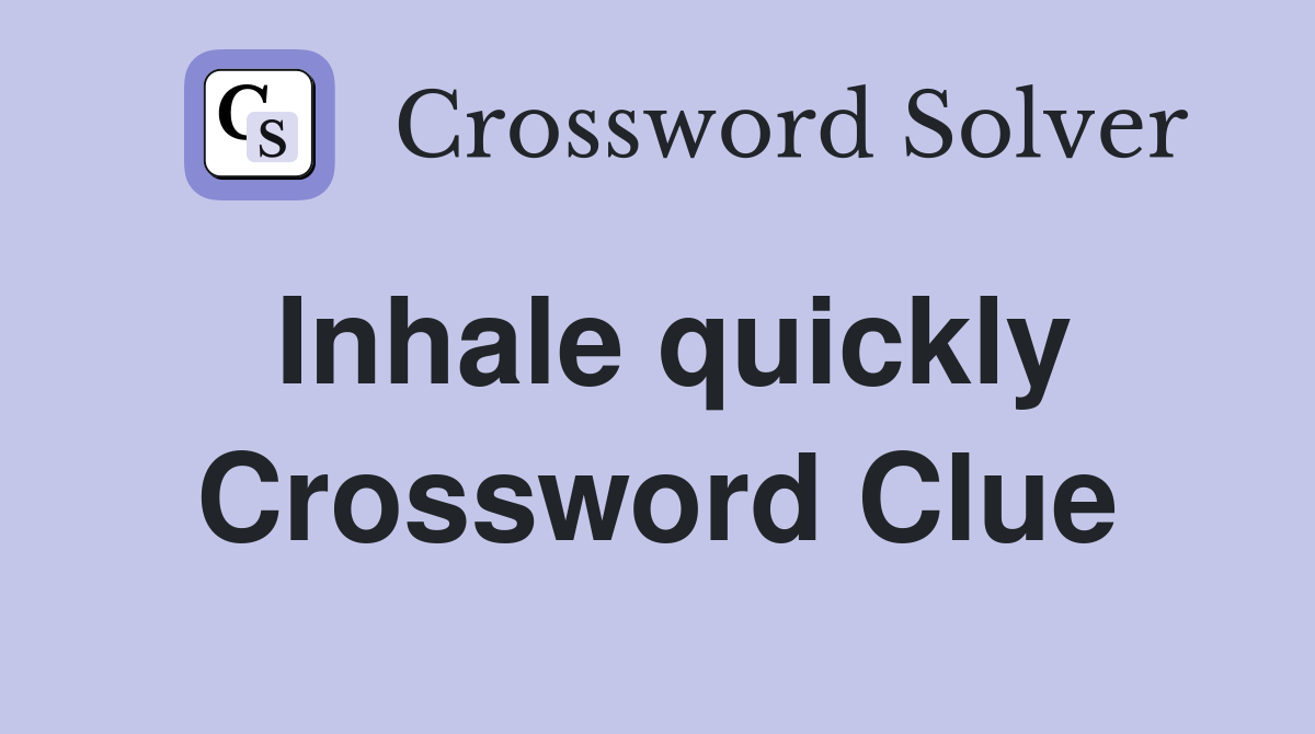 Inhale quickly Crossword Clue