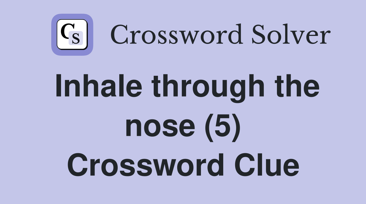 Inhale through the nose (5) Crossword Clue