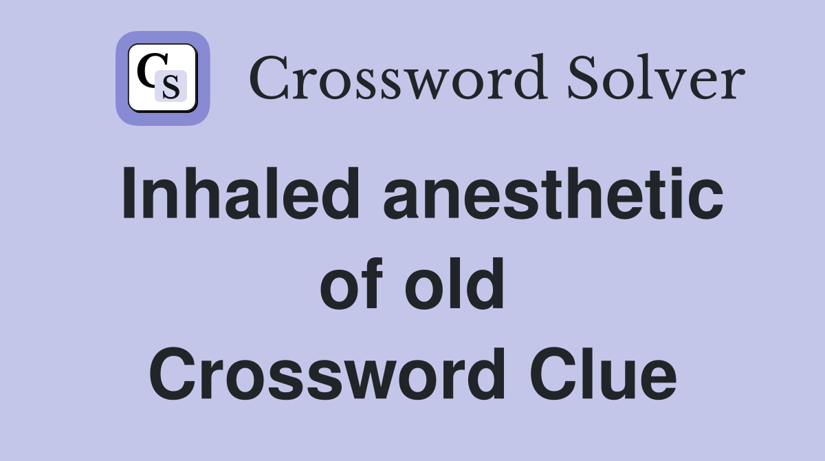 Inhaled anesthetic of old Crossword Clue