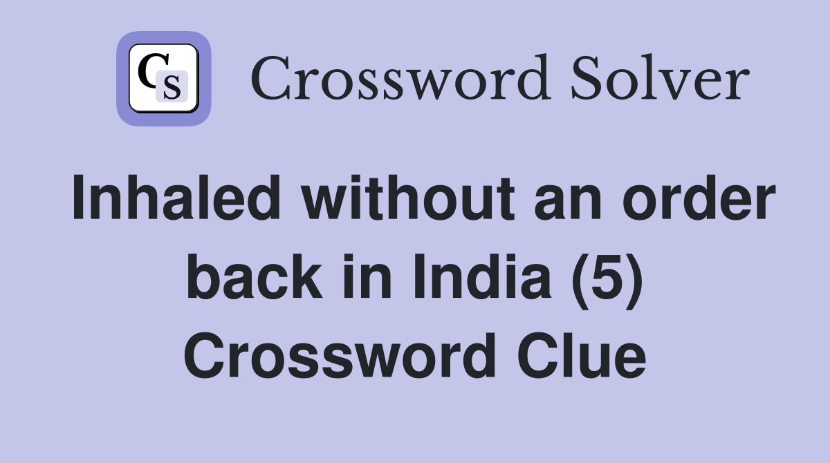 Inhaled without an order back in India (5) Crossword Clue