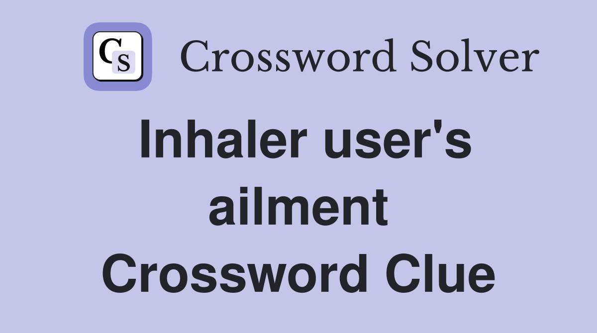 Inhaler user's ailment Crossword Clue