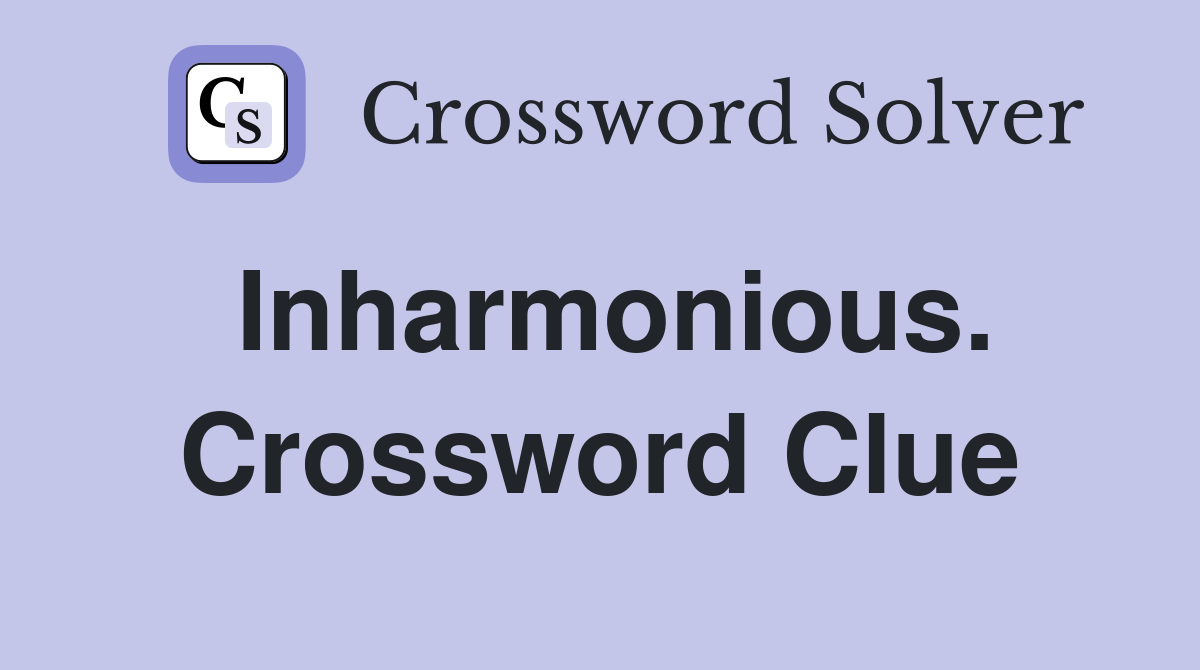 Inharmonious. Crossword Clue