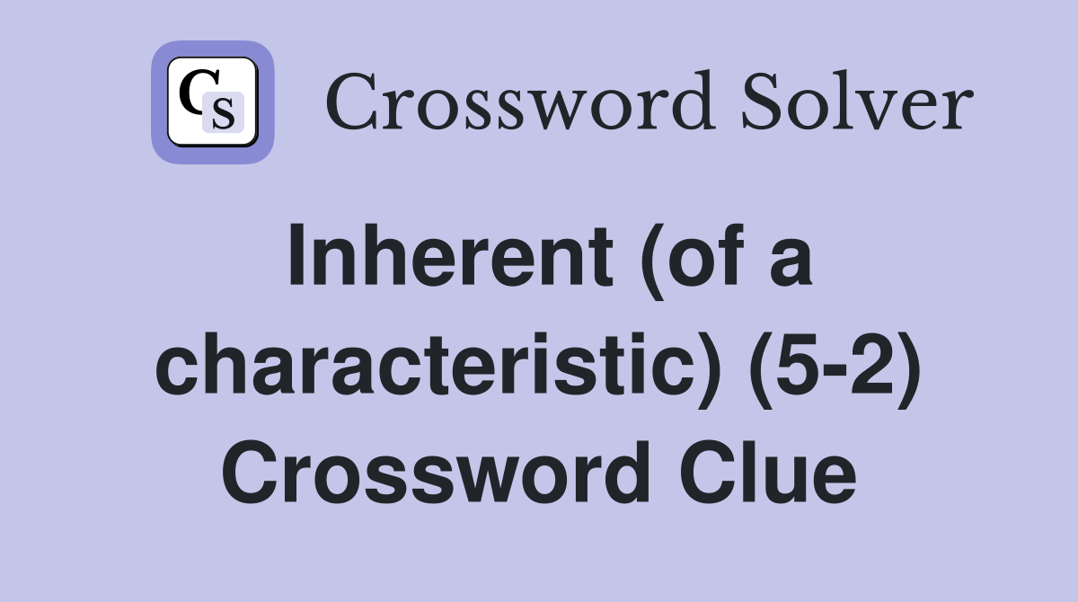 Inherent (of a characteristic) (5-2) Crossword Clue