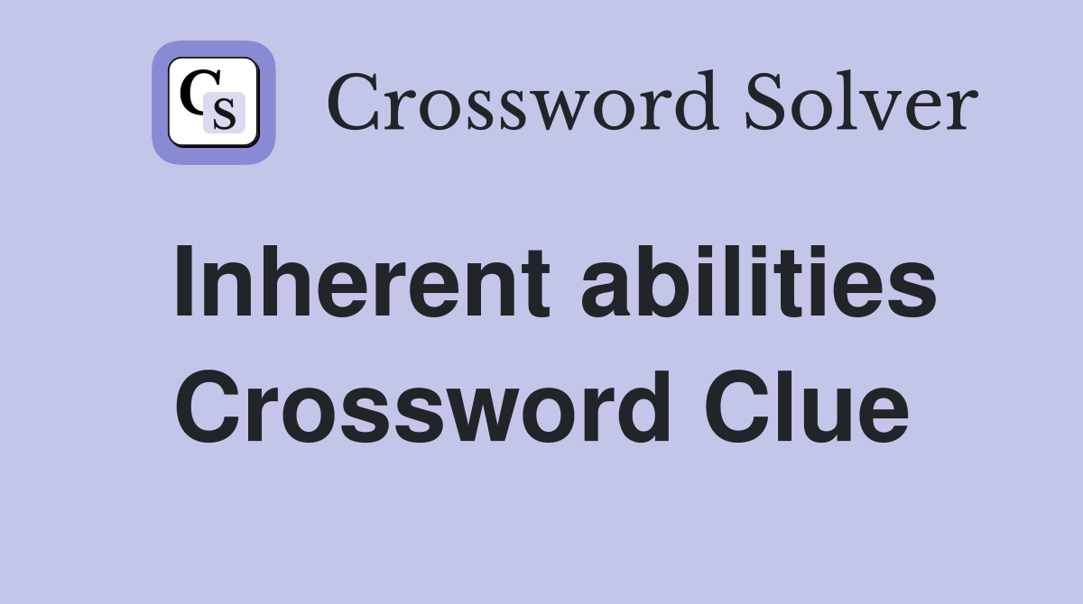 Inherent abilities Crossword Clue