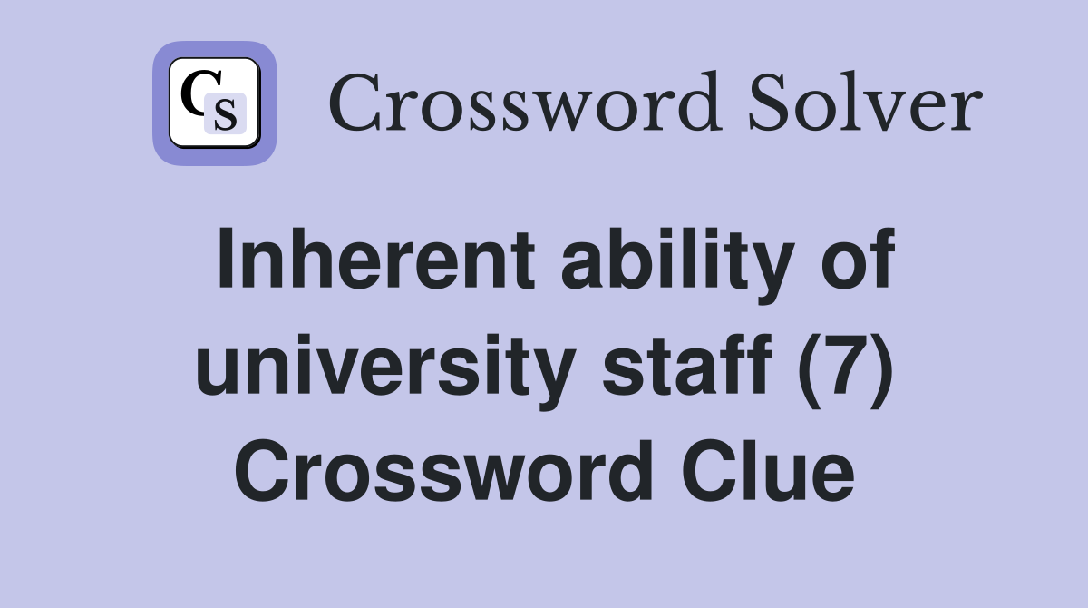 Inherent ability of university staff (7) Crossword Clue