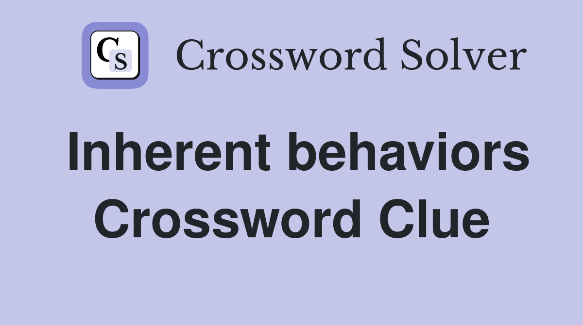 Inherent behaviors Crossword Clue