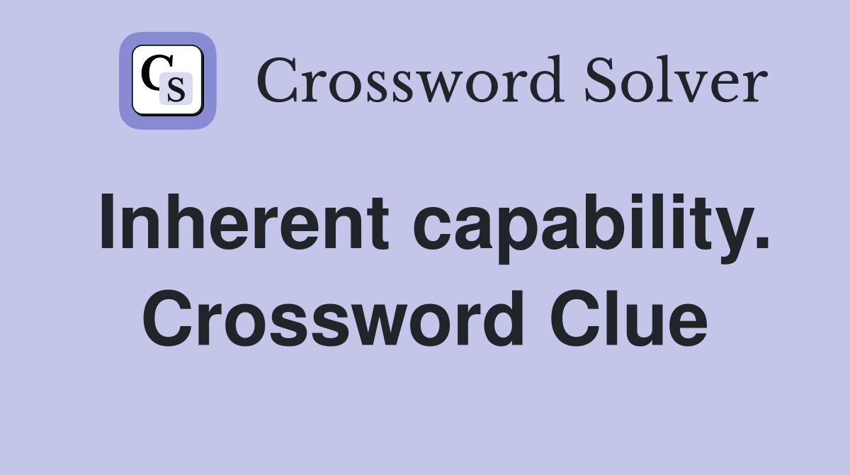 Inherent capability. Crossword Clue