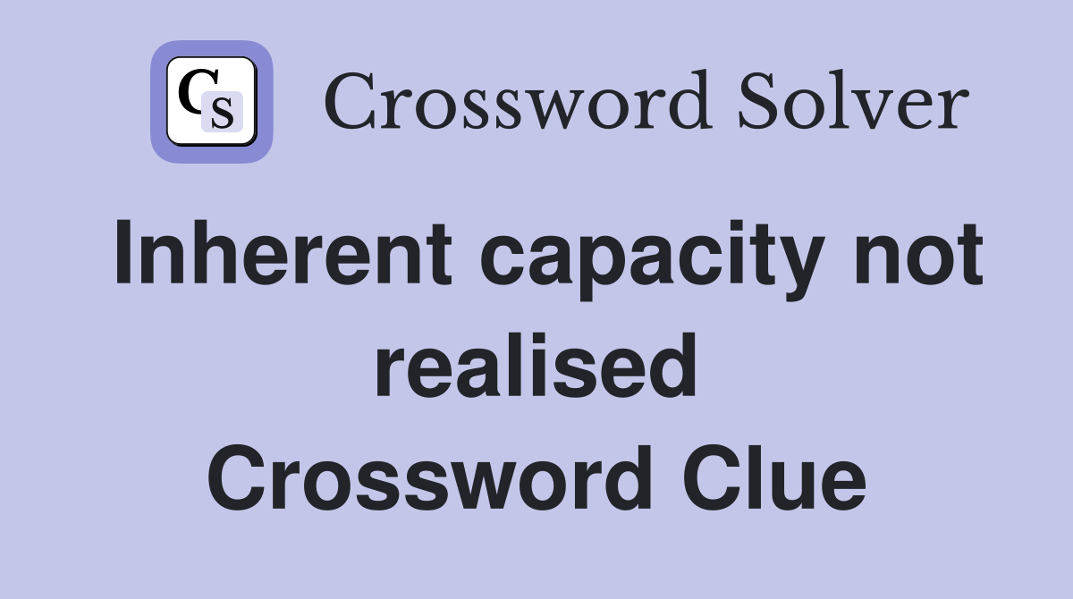 Inherent capacity not realised Crossword Clue