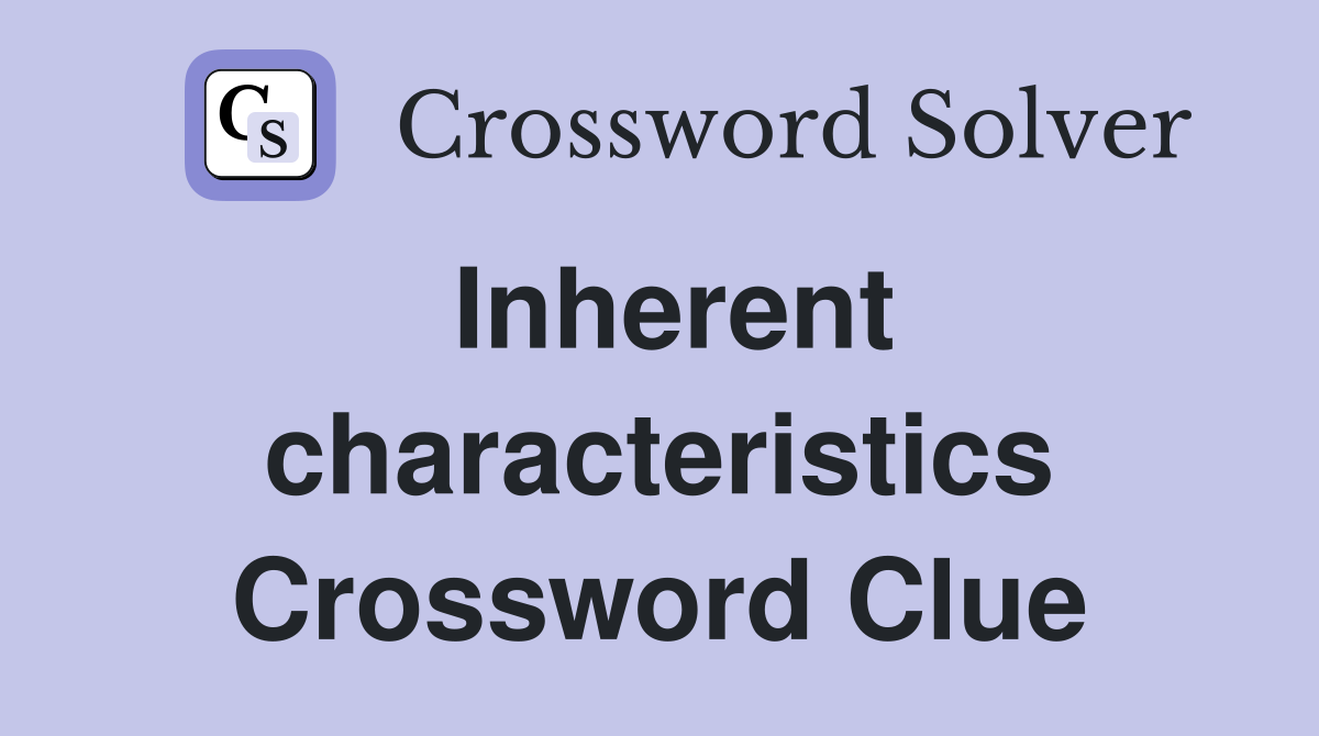 Inherent characteristics Crossword Clue