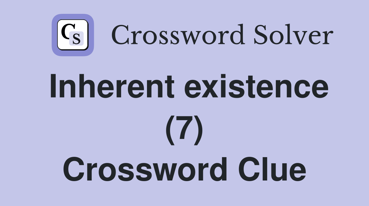 Inherent existence (7) Crossword Clue