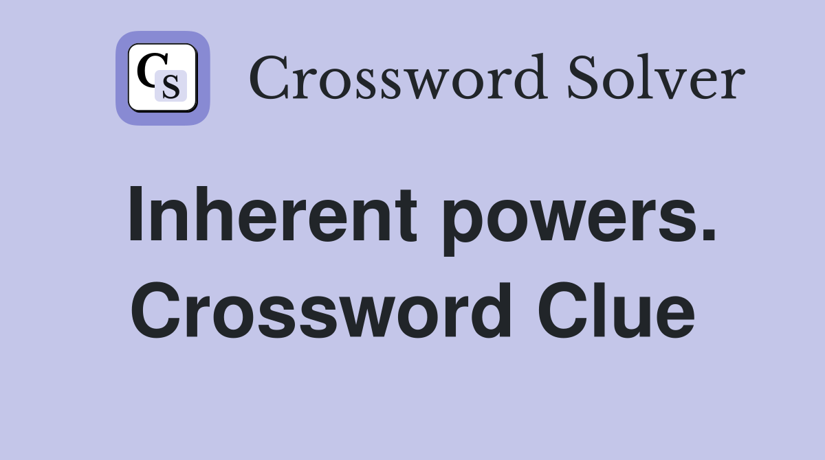 Inherent powers. Crossword Clue
