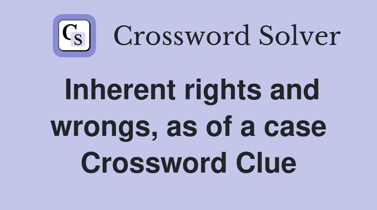 Inherent rights and wrongs, as of a case Crossword Clue