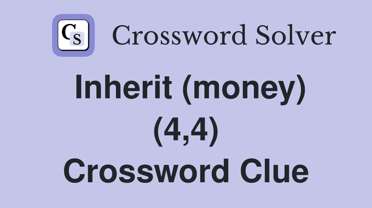 Inherit (money) (4,4) Crossword Clue