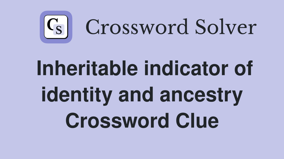 Inheritable indicator of identity and ancestry Crossword Clue