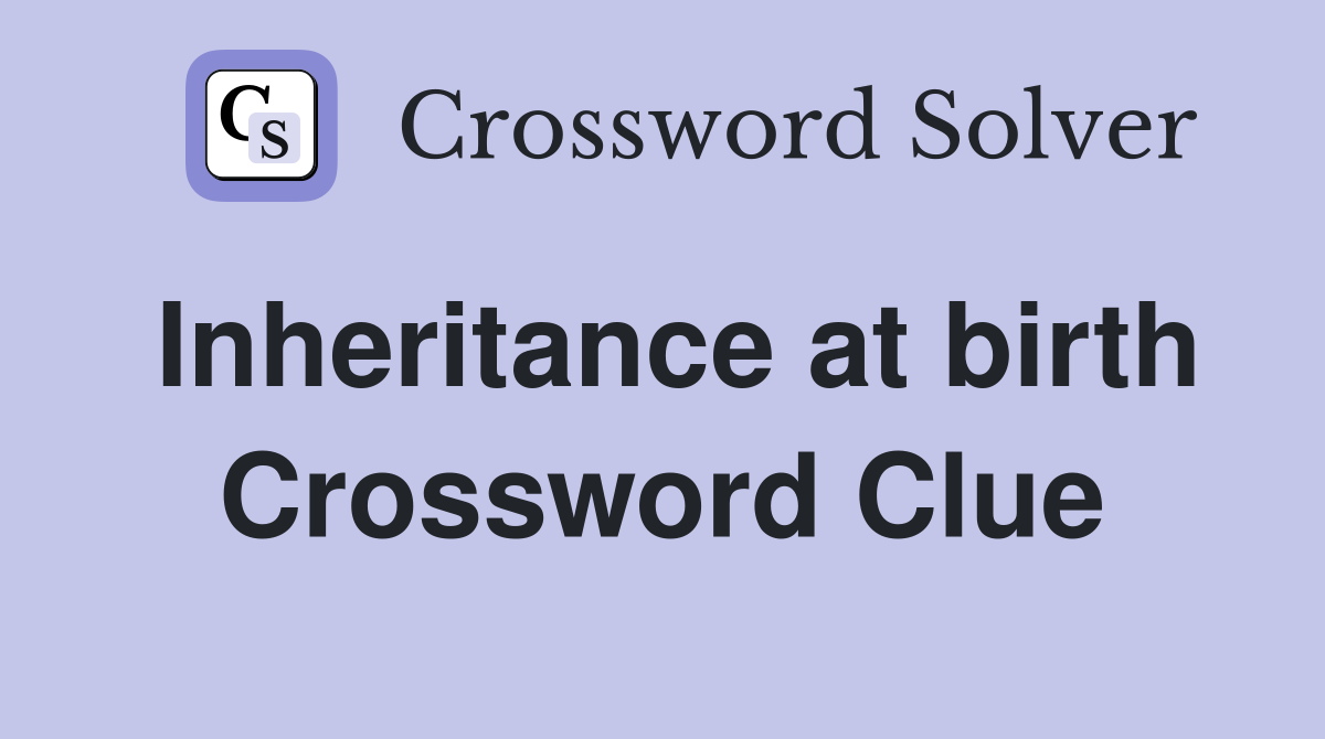 Inheritance at birth Crossword Clue