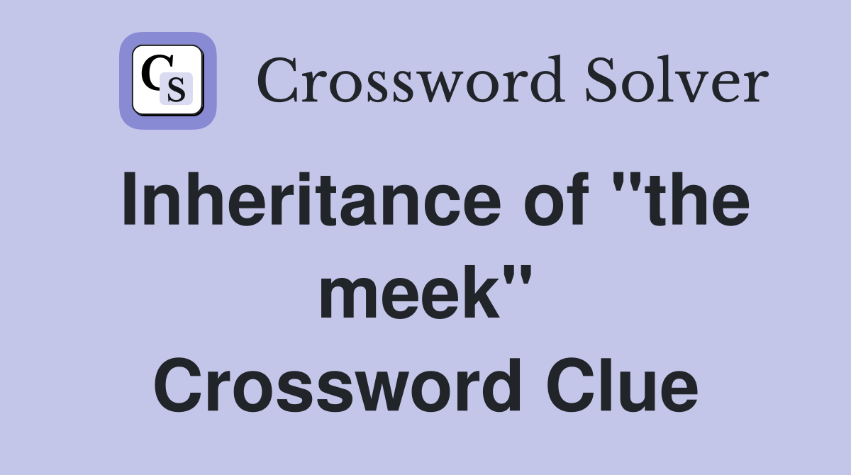 Inheritance of "the meek" Crossword Clue