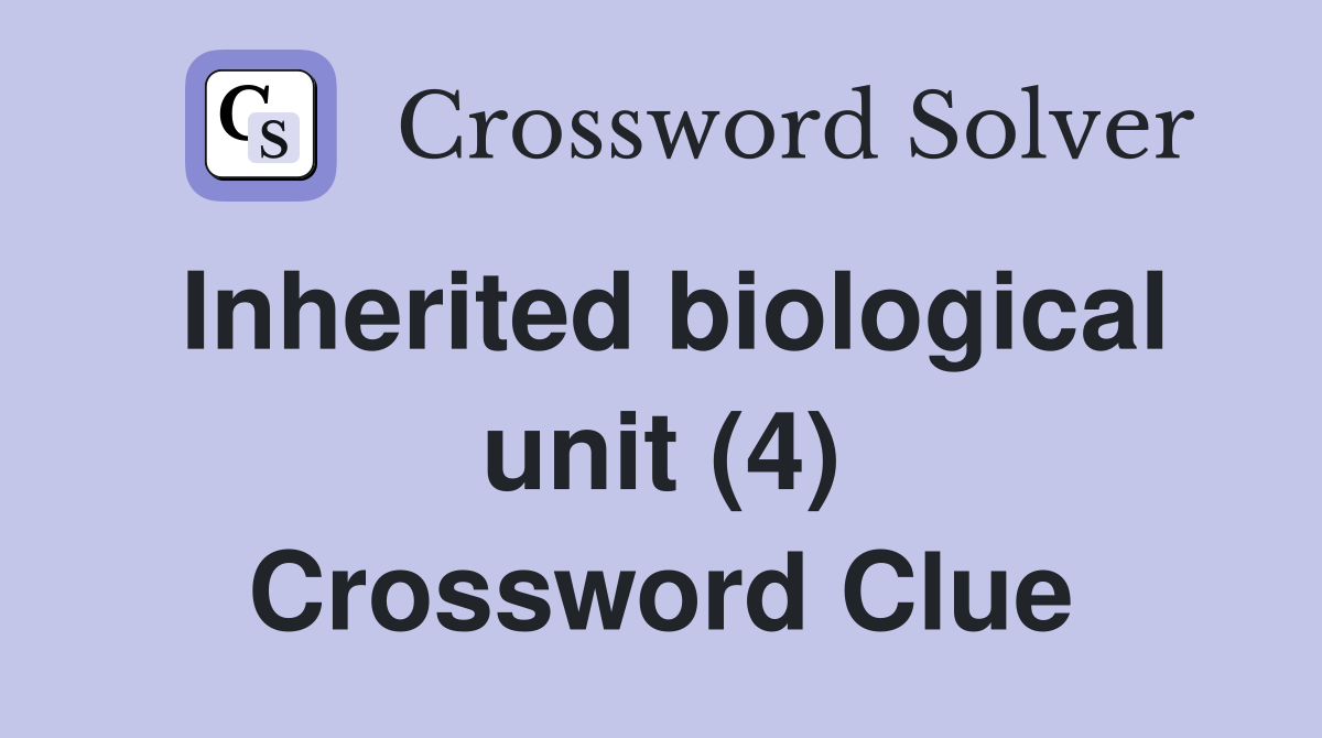 Inherited biological unit (4) Crossword Clue